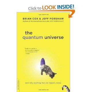 The Quantum Universe: (And Why Anything That Can Happen, Does): Brian Cox, Jeff Forshaw: 9780306821448: Books
