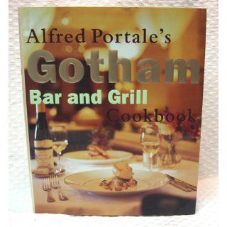Alfred Portale's Gotham Bar and Grill Cookbook: Alfred Portale: 9780385482103: Books