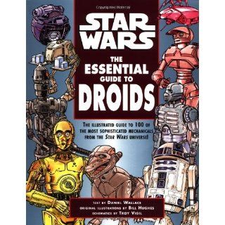 The Essential Guide to Droids (Star Wars): Daniel Wallace, Bill Hughes, Troy Vigil: 9780345420671: Books