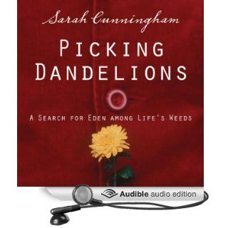 Picking Dandelions: A Search for Eden Among Life's Weeds (Audible Audio Edition): Sarah Cunningham: Books