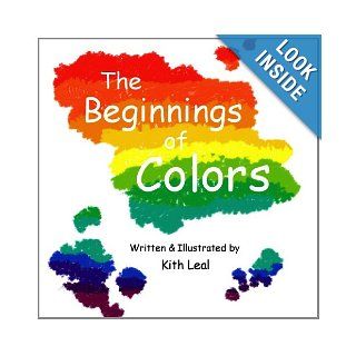 The Beginnings of Colors: Kith Leal: 9781300103646: Books