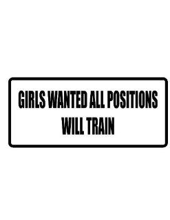 6" wide GIRLS WANTED ALL POSITIONS WILL TRAIN. Printed funny saying bumper sticker decal for any smooth surface such as windows bumpers laptops or any smooth surface. 