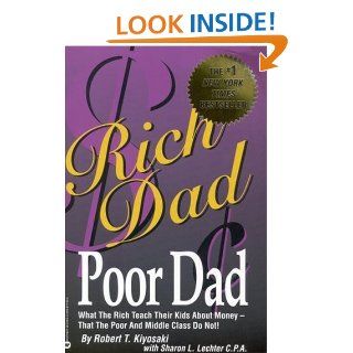 Rich Dad Poor Dad: What the Rich Teach Their Kids About Money That the Poor and the Middle Class Do Not! eBook: Robert T. Kiyosaki, Sharon L. Lechter: Kindle Store