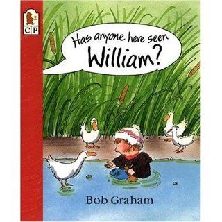 Has Anyone Here Seen William?: Bob Graham: 9780763615512: Books