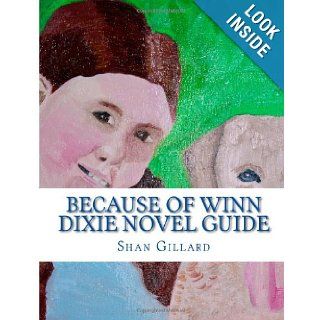 Because of Winn Dixie Novel Guide A Guide to Kate DiCamillo's Novel Shan C Gillard 9781484150177 Books