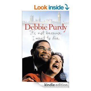It's Not Because I Want to Die eBook Debbie Purdy Kindle Store