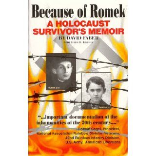 Because of Romek: A Holocaust Survivor's Memoir: David Faber, James D. Kitchen: 9780963888624: Books