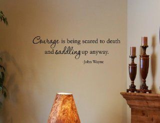 Courage is being scared to death and saddling up anyway   John Wayne   Vinyl  Vinyl Wall Decal