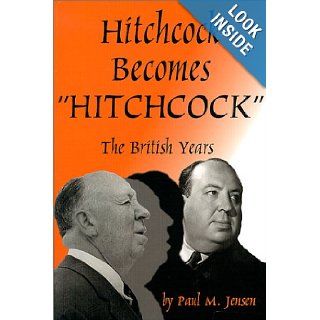 Hitchcock Becomes Hitchcock : The British Years: Paul M. Jensen: 9781887664356: Books