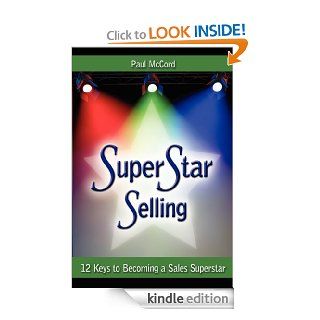 SuperStar Selling: 12 Keys to Becoming a Sales Superstar   Kindle edition by Paul McCord. Business & Money Kindle eBooks @ .
