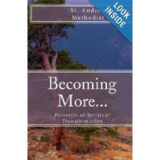 Becoming More: Portraits of Spiritual Transformation: St. Andrew UM Church: 9781492321767: Books