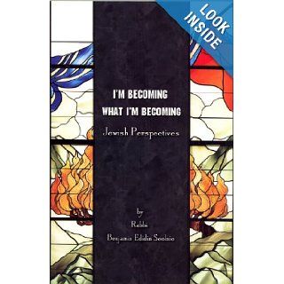 I'm Becoming What I'm Becoming: Jewish Perspectives: Rabbi Benjamin Edidin Scolnic: 9781888690545: Books