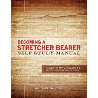 Becoming A Stretcher Bearer Self Study Manual: Michael Slater: 9780983204312: Books