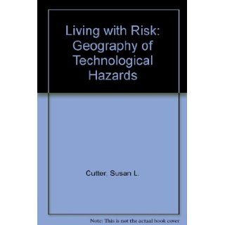 Living with Risk: The Geography of Technological Hazards: Susan Cutter: 9780340529874: Books