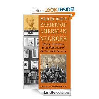 W. E. B. DuBois's Exhibit of American Negroes: African Americans at the Beginning of the Twentieth Century eBook: Eugene F., Jr. Provenzo: Kindle Store