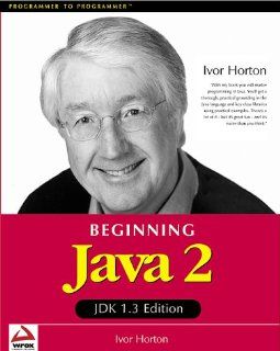Beginning Java 2 JDK 1.3 Edition (Programmer to Programmer) Ivor Horton 0676623036681 Books