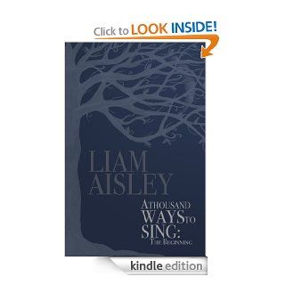 A Thousand Ways To Sing The Beginning   Kindle edition by Liam Aisley. Literature & Fiction Kindle eBooks @ .