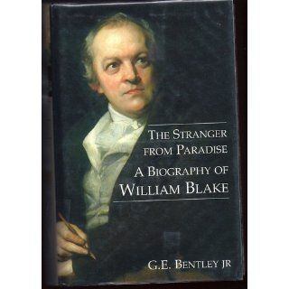 The Stranger from Paradise: A Biography of William Blake (Paul Mellon Centre for Studies in Britis): G.E. Bentley Jr.: 9780300089394: Books