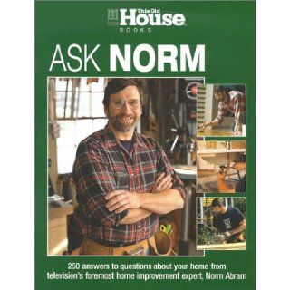 This Old House: Ask Norm: Norm Abram: 9781929049356: Books