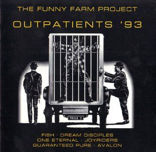 The Funny Farm Project Outpatients '93   Fish 'Time and a Word'; Dream Disciples 'Mark 13'; One Eternal 'One Love'; Joyriders 'Don't Ask Me'; Fish 'The Seeker'; Guaranteed Pure 'Swing Your Bag'; Avalo