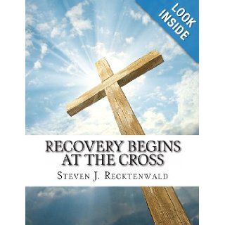 Recovery Begins at the Cross Steven J Recktenwald 9781489500175 Books