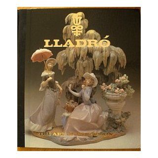 Lladro: The Art of Porcelain: How Spanish Porcelain Became World Famous: Lladro, numerous color photos: Books