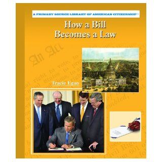 How a Bill Becomes a Law (Primary Source Library of American Citizenship): Tracie Egan: 9780823944712: Books