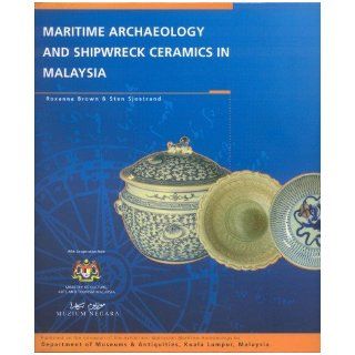 Maritime Archaeology and Shipwreck Ceramics in Malaysia: Roxanna M Brown, Sten Sjostrand: 9789679935165: Books