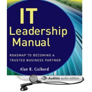 IT Leadership Manual: Roadmap to Becoming a Trusted Business Partner (Audible Audio Edition): Alan R. Guibord, Brett Barry: Books