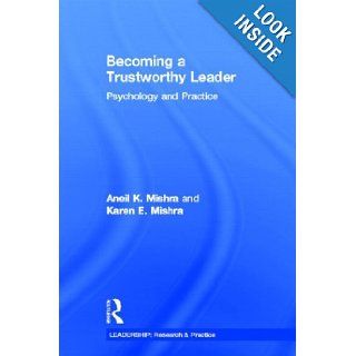 Becoming a Trustworthy Leader: Psychology and Practice (LEADERSHIP: Research and Practice): Aneil K. Mishra, Karen E. Mishra: 9780415882811: Books