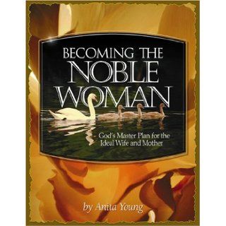 Becoming the Noble Woman: Anita Young: 9781563220203: Books