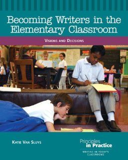 Becoming Writers in the Elementary Classroom Visions and Decisions (9780814102770) Katie Van Sluys Books