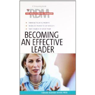 Becoming an Effective Leader (Results Driven Manager): Harvard Business School Press: 9781591397809: Books