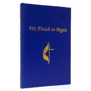 We finish to begin: A history of Travis Park United Methodist Church, San Antonio, Texas, 1846 1991: Josephine Forman: Books