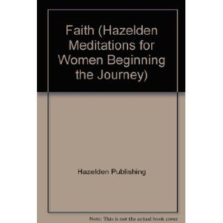 Faith (Hazelden Meditations for Women Beginning the Journey) Hazelden Publishing 9780894868573 Books