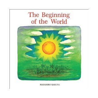 The Beginning of the World: Masahiro Kasuya: 9780829815122: Books