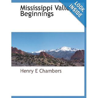 Mississippi Valley Beginnings: Henry E Chambers: 9781117884011: Books