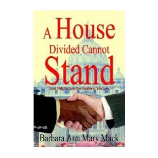 A House Divided Cannot Stand: Lord, Help Us Love One Another as You Love (Hardback)   Common: By (author) Barbara Ann Mary Mack: 0880344777512: Books