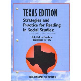 Holt Call to Freedom Texas: Strategies and Practice Reading Grades 6 8 Beginnings to 1877 (9780030700187): RINEHART AND WINSTON HOLT: Books