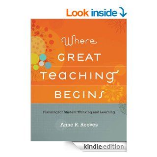 Where Great Teaching Begins: Planning for Student Thinking and Learning eBook: Anne R. Reeves: Kindle Store