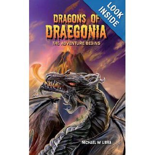 Dragons of Draegonia   The Adventure Begins Book 1: Michael W Libra: 9781908596772: Books
