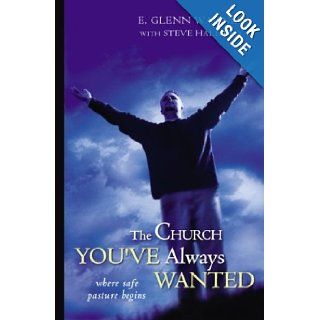 The Church You've Always Wanted: Where Safe Pasture Begins: E. Glenn Wagner, Steve W. Halliday: 0025986239367: Books
