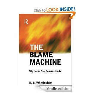 The Blame Machine: Why Human Error Causes Accidents   Kindle edition by Robert Whittingham. Professional & Technical Kindle eBooks @ .