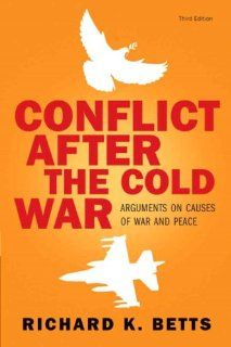Conflict After Cold War: Arguments on Causes of War and Peace (3rd Edition): Richard K. Betts: 9780205583522: Books