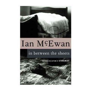 In Between the SheetsIN BETWEEN THE SHEETS by McEwan, Ian (Author) on Nov 01 1994 Paperback: Ian McEwan: Books