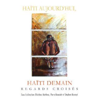 Haiti Aujourd'hui, Haiti Demain: Regards Croises (French Edition): Andrea Martinez, Pierre Beaudet, Stephen Baranyi: 9782760307698: Books