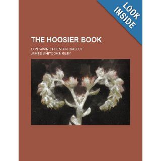 The Hoosier book; containing poems in dialect: James Whitcomb Riley: 9781236320995: Books