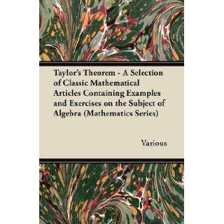 Taylor's Theorem   A Selection of Classic Mathematical Articles Containing Examples and Exercises on the Subject of Algebra (Mathematics Series): Various: 9781447456971: Books