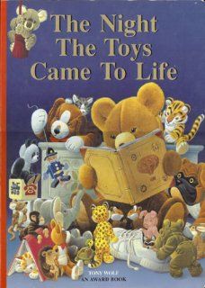 The Night the Toys Came to Life: Tony Wolf: 9781588053350: Books