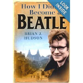 How I Didn't Become a Beatle: Liverpool in the 1950s and 60s (9780750949552): Brian James Hudson: Books